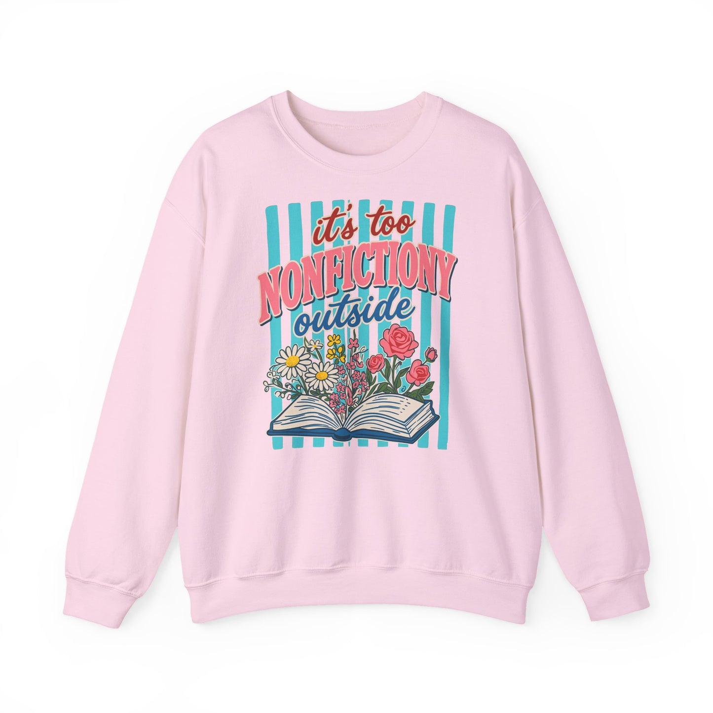 Nonfictiony Outside Sweatshirt — "It's Too Nonfictiony Outside" Cozy Reader Crewneck