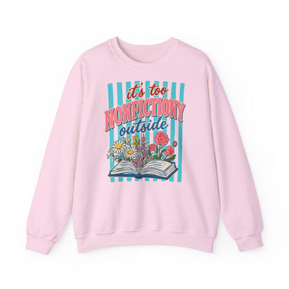 Nonfictiony Outside Sweatshirt — "It's Too Nonfictiony Outside" Cozy Reader Crewneck