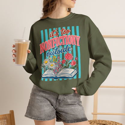 Nonfictiony Outside Sweatshirt — "It's Too Nonfictiony Outside" Cozy Reader Crewneck