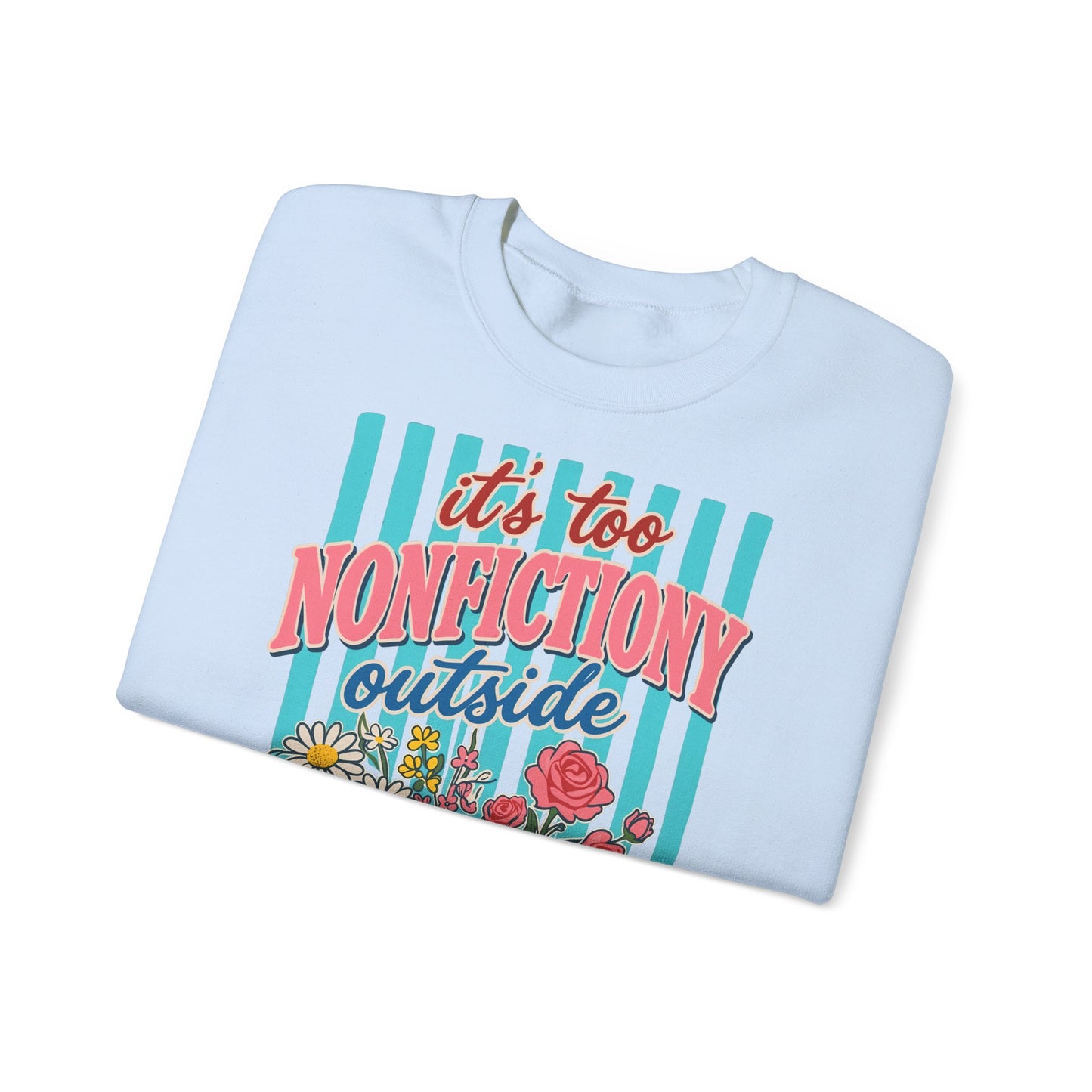 Nonfictiony Outside Sweatshirt — "It's Too Nonfictiony Outside" Cozy Reader Crewneck
