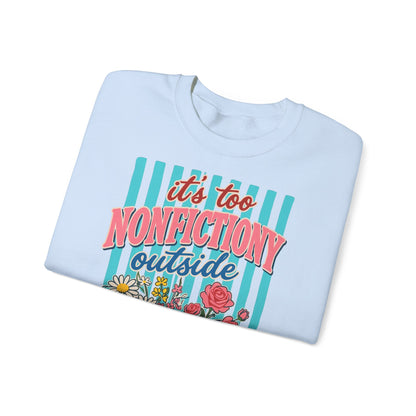 Nonfictiony Outside Sweatshirt — "It's Too Nonfictiony Outside" Cozy Reader Crewneck
