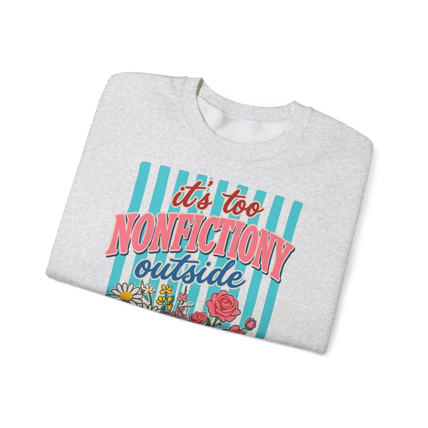 Nonfictiony Outside Sweatshirt — "It's Too Nonfictiony Outside" Cozy Reader Crewneck