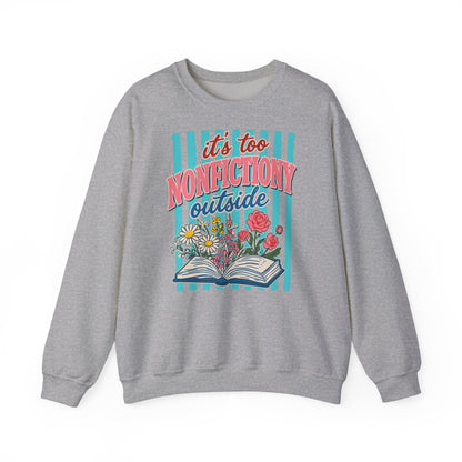 Nonfictiony Outside Sweatshirt — "It's Too Nonfictiony Outside" Cozy Reader Crewneck