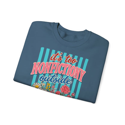 Nonfictiony Outside Sweatshirt — "It's Too Nonfictiony Outside" Cozy Reader Crewneck