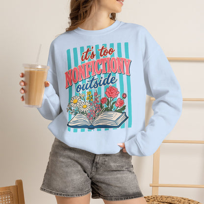 Nonfictiony Outside Sweatshirt — "It's Too Nonfictiony Outside" Cozy Reader Crewneck