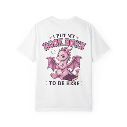 I Put My Book Down To Be Here T-shirt | Bookish Reluctant Social Tee