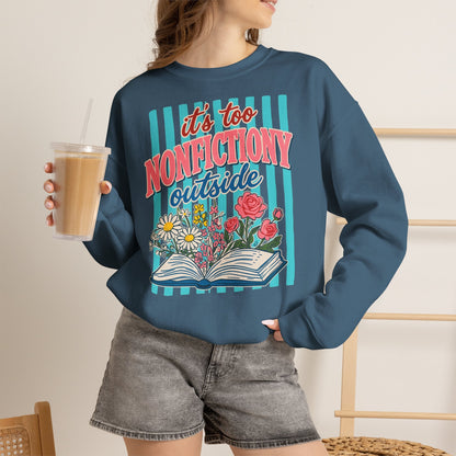 Nonfictiony Outside Sweatshirt — "It's Too Nonfictiony Outside" Cozy Reader Crewneck