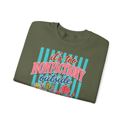 Nonfictiony Outside Sweatshirt — "It's Too Nonfictiony Outside" Cozy Reader Crewneck