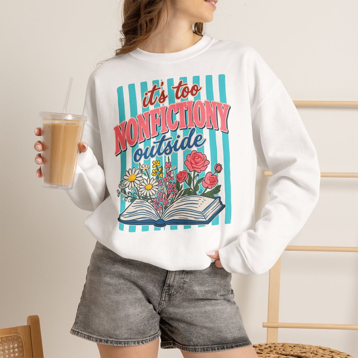 Nonfictiony Outside Sweatshirt — "It's Too Nonfictiony Outside" Cozy Reader Crewneck