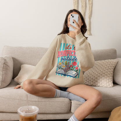 Nonfictiony Outside Sweatshirt — "It's Too Nonfictiony Outside" Cozy Reader Crewneck