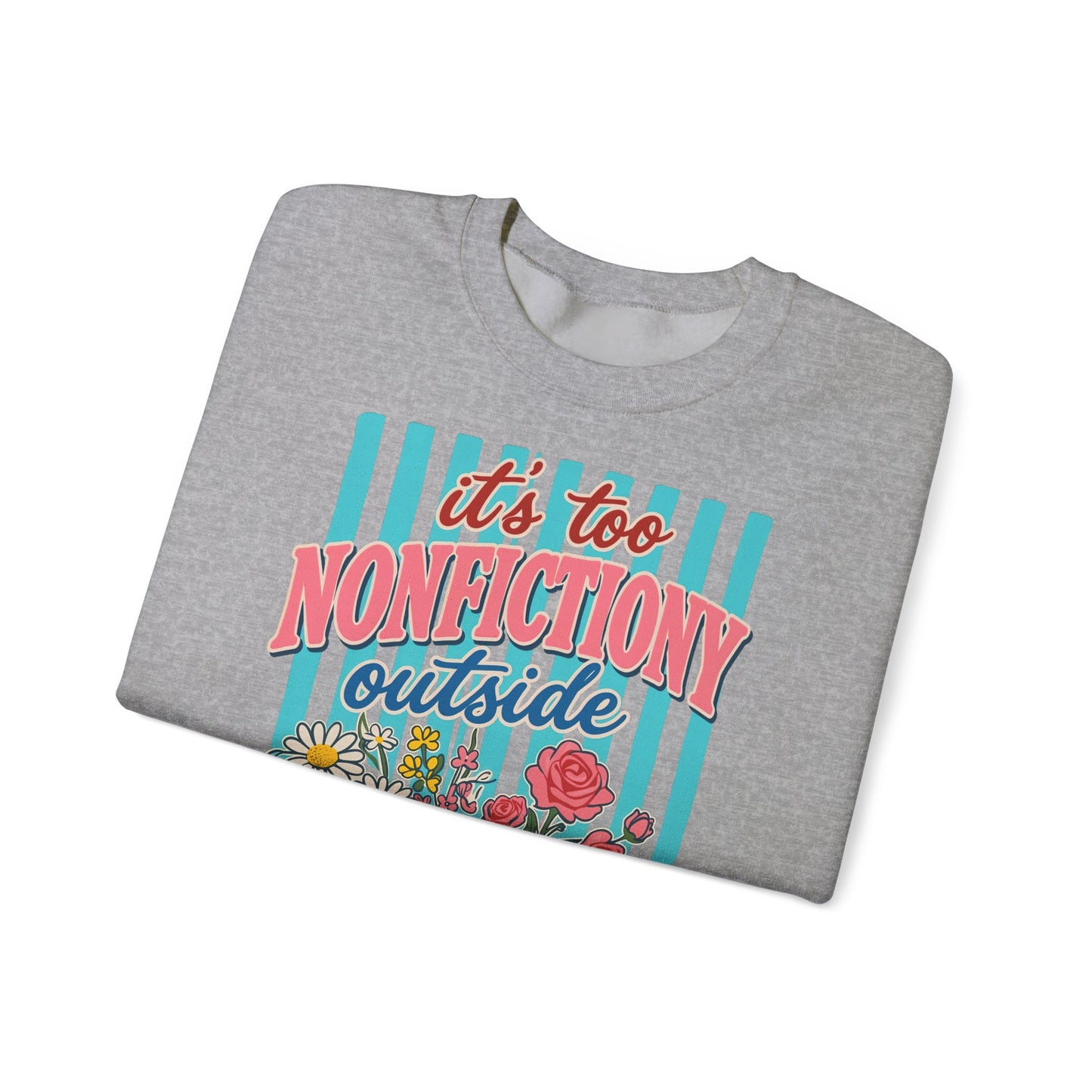 Nonfictiony Outside Sweatshirt — "It's Too Nonfictiony Outside" Cozy Reader Crewneck