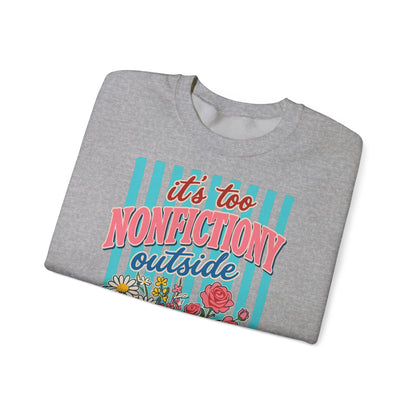 Nonfictiony Outside Sweatshirt — "It's Too Nonfictiony Outside" Cozy Reader Crewneck