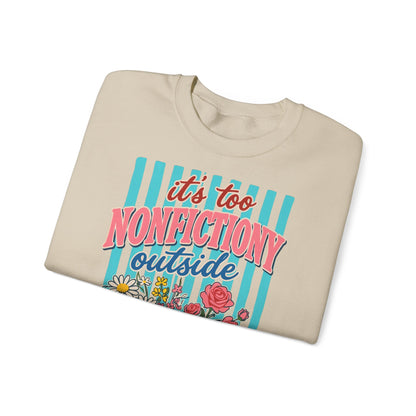 Nonfictiony Outside Sweatshirt — "It's Too Nonfictiony Outside" Cozy Reader Crewneck