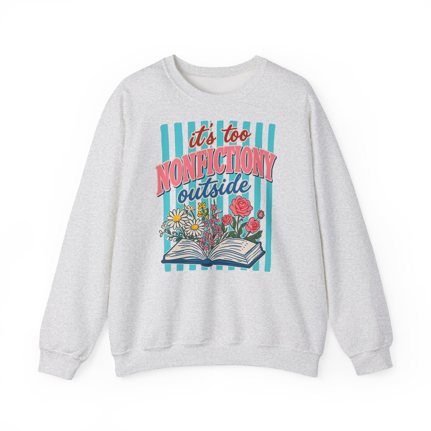 Nonfictiony Outside Sweatshirt — "It's Too Nonfictiony Outside" Cozy Reader Crewneck