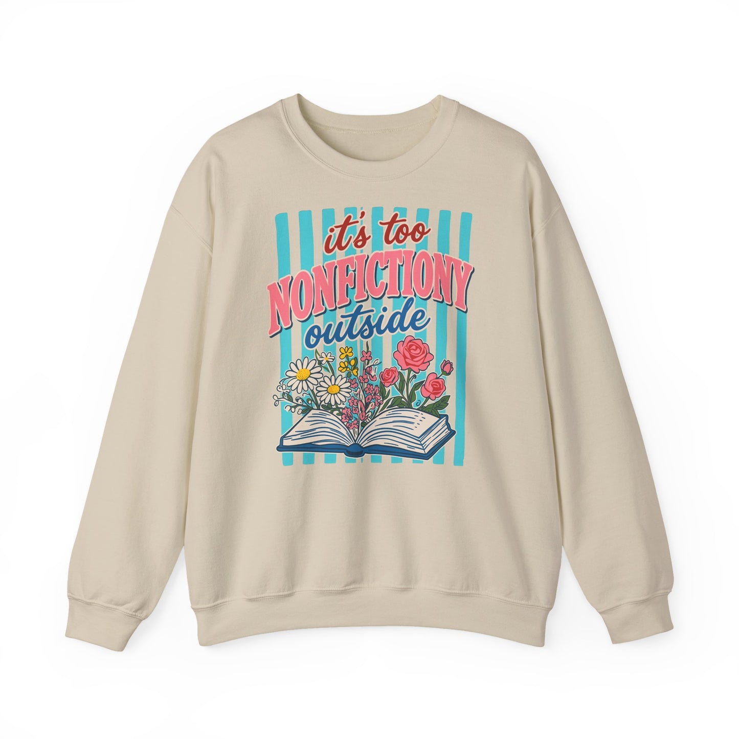 Nonfictiony Outside Sweatshirt — "It's Too Nonfictiony Outside" Cozy Reader Crewneck