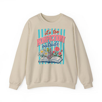 Nonfictiony Outside Sweatshirt — "It's Too Nonfictiony Outside" Cozy Reader Crewneck