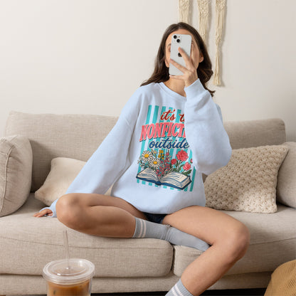 Nonfictiony Outside Sweatshirt — "It's Too Nonfictiony Outside" Cozy Reader Crewneck