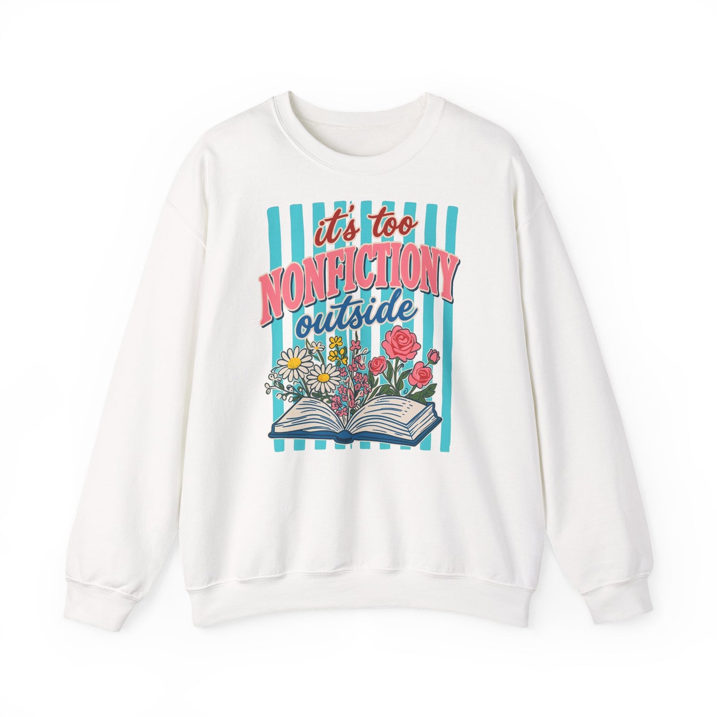 Nonfictiony Outside Sweatshirt — "It's Too Nonfictiony Outside" Cozy Reader Crewneck
