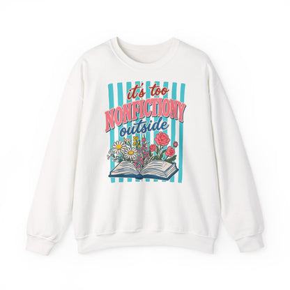 Nonfictiony Outside Sweatshirt — "It's Too Nonfictiony Outside" Cozy Reader Crewneck