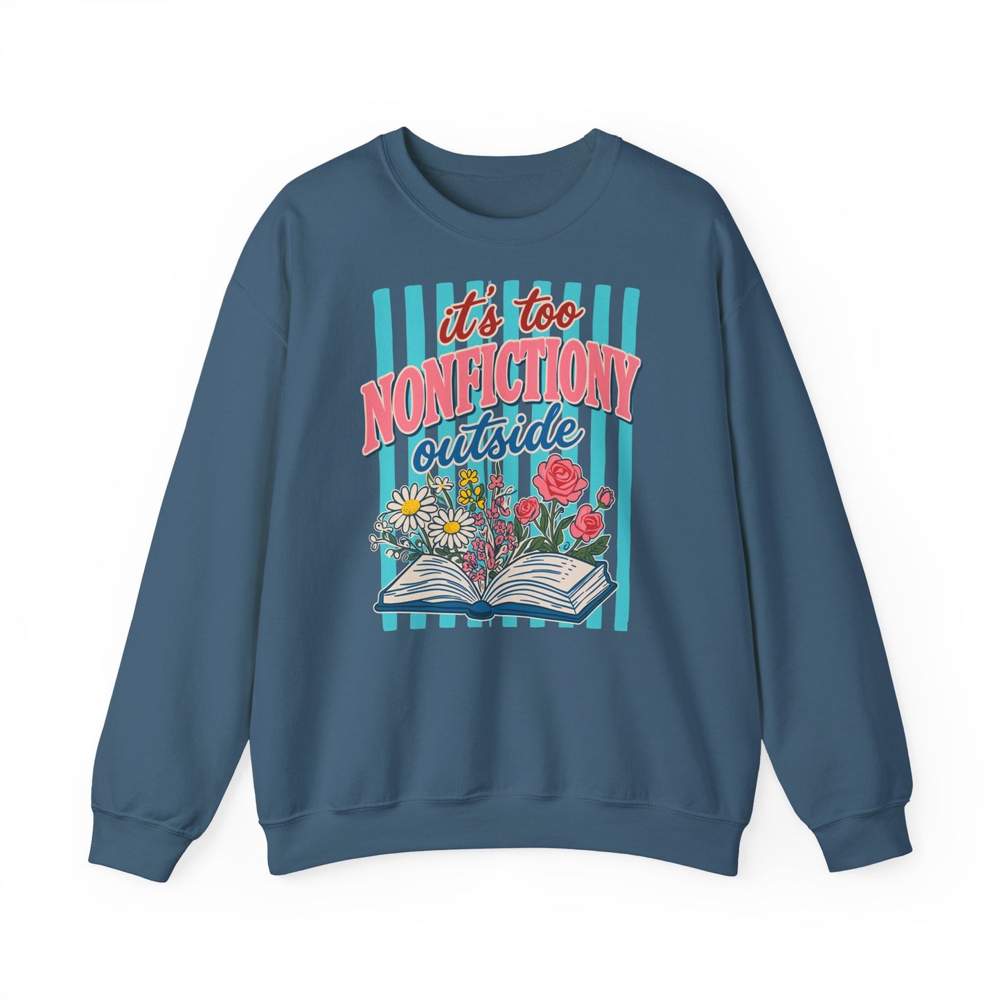 Nonfictiony Outside Sweatshirt — "It's Too Nonfictiony Outside" Cozy Reader Crewneck