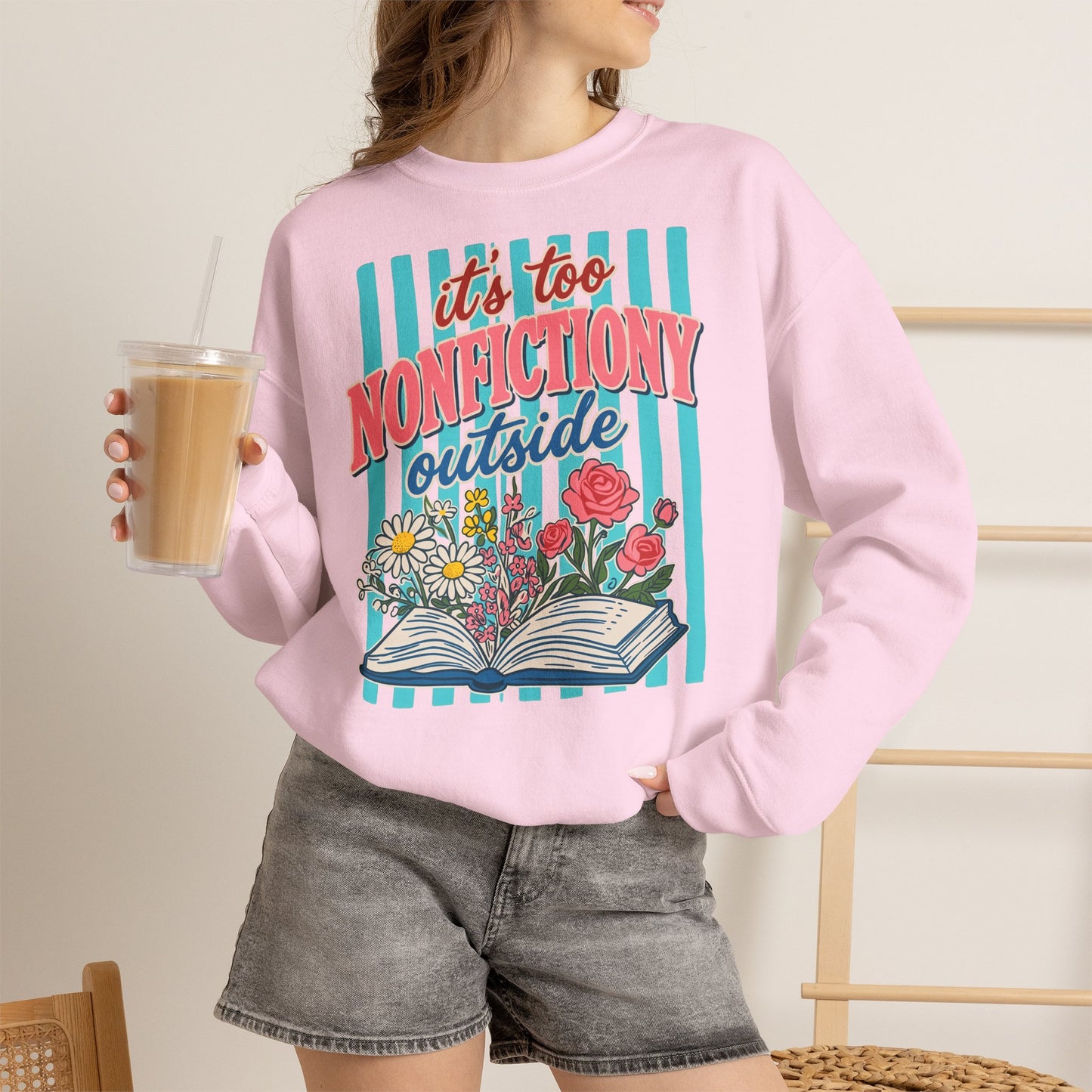 Nonfictiony Outside Sweatshirt — "It's Too Nonfictiony Outside" Cozy Reader Crewneck