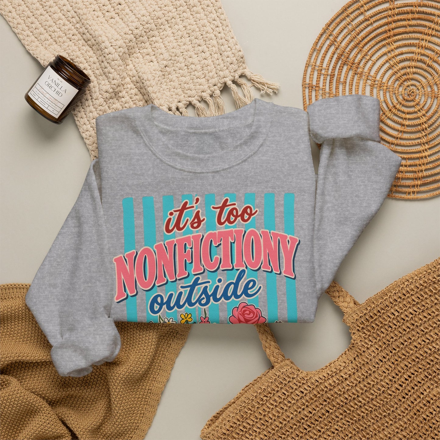 Nonfictiony Outside Sweatshirt — "It's Too Nonfictiony Outside" Cozy Reader Crewneck
