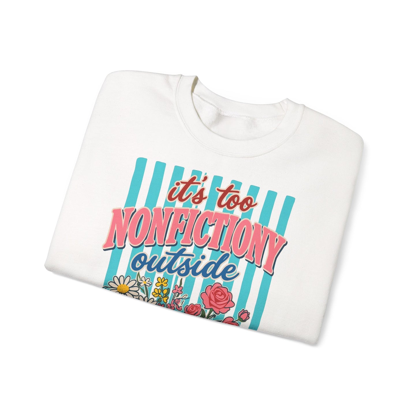 Nonfictiony Outside Sweatshirt — "It's Too Nonfictiony Outside" Cozy Reader Crewneck