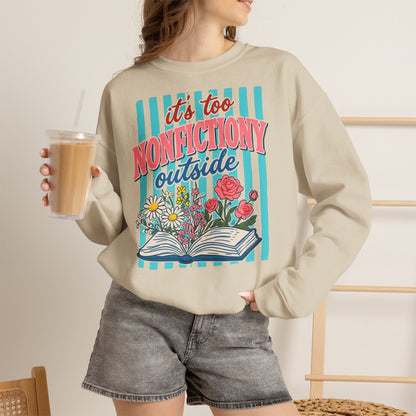 Nonfictiony Outside Sweatshirt — "It's Too Nonfictiony Outside" Cozy Reader Crewneck