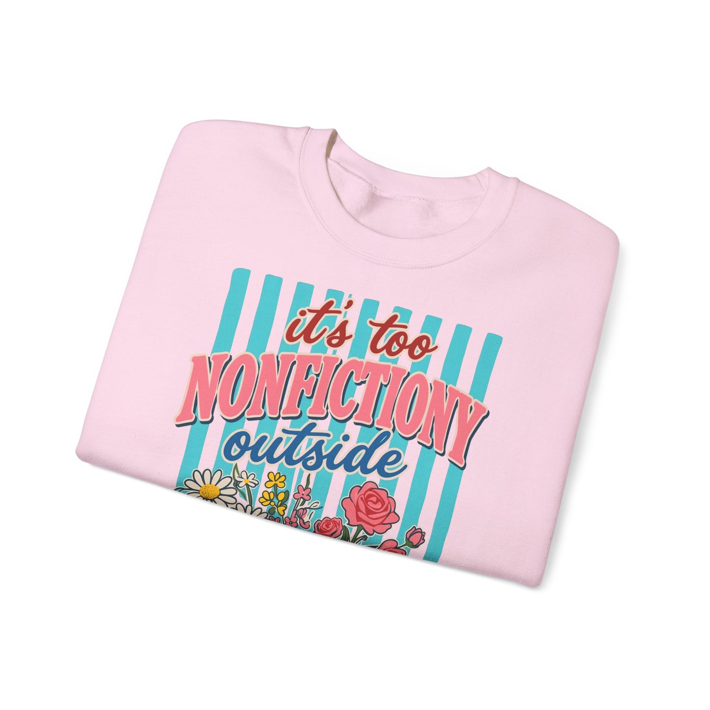 Nonfictiony Outside Sweatshirt — "It's Too Nonfictiony Outside" Cozy Reader Crewneck