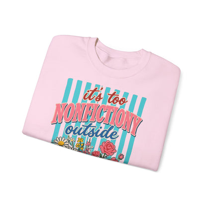 Nonfictiony Outside Sweatshirt — "It's Too Nonfictiony Outside" Cozy Reader Crewneck