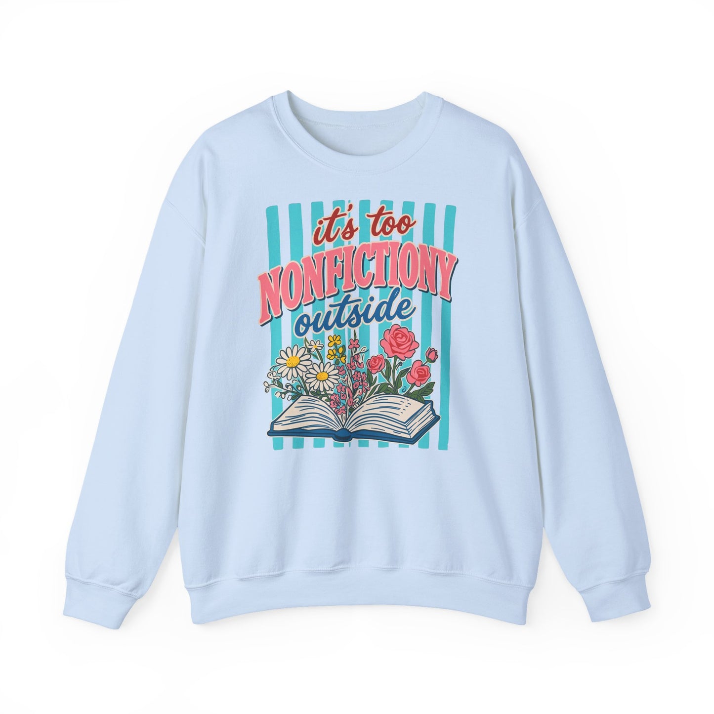 Nonfictiony Outside Sweatshirt — "It's Too Nonfictiony Outside" Cozy Reader Crewneck
