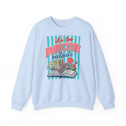 Nonfictiony Outside Sweatshirt — "It's Too Nonfictiony Outside" Cozy Reader Crewneck