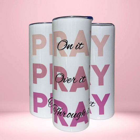 Pray On It, Over It, Through It Tumbler | Pink Christian Motivational Drinkware