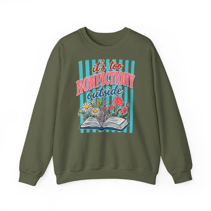Nonfictiony Outside Sweatshirt — "It's Too Nonfictiony Outside" Cozy Reader Crewneck
