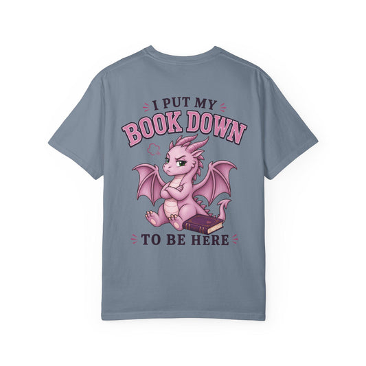 I Put My Book Down To Be Here t-shirt