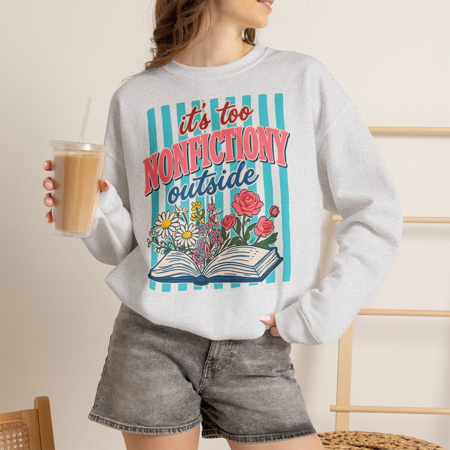 Nonfictiony Outside Sweatshirt — "It's Too Nonfictiony Outside" Cozy Reader Crewneck