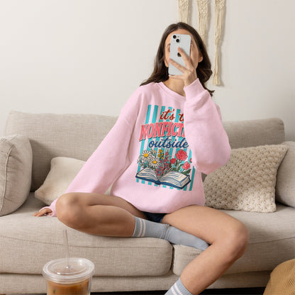 Nonfictiony Outside Sweatshirt — "It's Too Nonfictiony Outside" Cozy Reader Crewneck