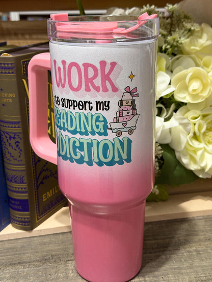 I Work to Support My Reading Addiction 40oz Stanley Style Tumbler – Pink Ombre Book Lover Travel Mug with Handle & Straw