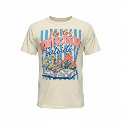 It's Too Nonfictiony Outside Shirt, Book Lover Tee, Funny Reader Shirt, Bookish Graphic Tee, Comfort Colors 1717, Bibliophile Gift, Reading Shirt